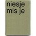 Niesje mis je