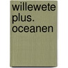 Willewete plus. Oceanen by Esther Walraven