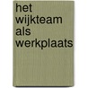 Het wijkteam als werkplaats door Lydia Sterrenberg