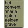 Het convent ‘Maria opten aelden grave’ by Rachel Brouwer