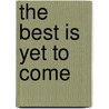 The best is yet to come door Marcel Flier