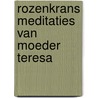 Rozenkrans meditaties van moeder teresa door Teresa Moeder