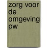 Zorg voor de omgeving PW door J.H.M. Jacobs-Laagland
