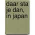 Daar sta je dan, in Japan