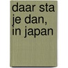 Daar sta je dan, in Japan by Arie de Jong