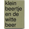 Klein Beertje en de witte beer by Rob Kelder