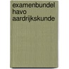 Examenbundel havo Aardrijkskunde by J.P.M. Maas