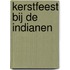 Kerstfeest bij de indianen