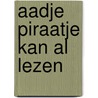 Aadje Piraatje kan al lezen door Marjet Huiberts