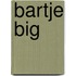 Bartje big