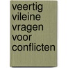 Veertig vileine vragen voor conflicten door Philine Spruijt