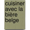 Cuisiner avec la bière Belge door Eddy Keymolen