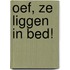 Oef, ze liggen in bed!