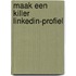 Maak een killer LinkedIn-profiel