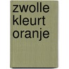Zwolle kleurt oranje by Unknown