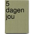 5 dagen jou