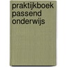 Praktijkboek passend onderwijs by J.F. Sas
