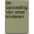 De opvoeding van onze kinderen