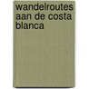 Wandelroutes aan de Costa Blanca by Hugo Renaerts