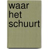 Waar het schuurt door Gert R. Rebergen