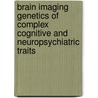 Brain imaging genetics of complex cognitive and neuropsychiatric traits door Ivan M. Chavarria Siles