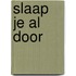 Slaap je al door