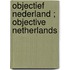 Objectief Nederland ; objective Netherlands