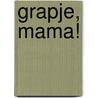 Grapje, mama! door Zidrou