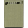 Gescoord! door Gerard Leever