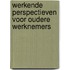 Werkende perspectieven voor oudere werknemers