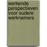 Werkende perspectieven voor oudere werknemers door Siemen van der Werff