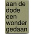 Aan de dode een wonder gedaan