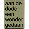 Aan de dode een wonder gedaan by Nicolaas Adriaan Riemersma