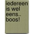 Iedereen is wel eens.. boos!
