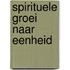Spirituele groei naar eenheid