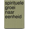 Spirituele groei naar eenheid door Riny Sieben