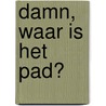 Damn, waar is het pad? door Gerton Heyne