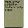 Toppers voor stedelijk en landschappelijk groen by Ronald Houtman