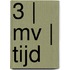 3 | MV | Tijd