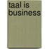 Taal is business