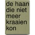 De haan die niet meer kraaien kon