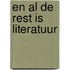 En al de rest is literatuur