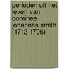 Perioden uit het leven van dominee Johannes Smith (1712-1796) door Kunder A. Gort