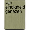 Van eindigheid genezen door Karel Staes