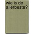 Wie is de allerbeste?