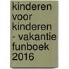 Kinderen voor Kinderen - Vakantie funboek 2016 by Unknown