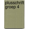 Plusschrift Groep 4 door Hetty van den Berg