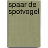 Spaar de spotvogel by Harper Lee