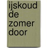 IJskoud de zomer door door Wijnanda Hogendoorn