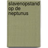Slavenopstand op de Neptunus door Ruud Paesie